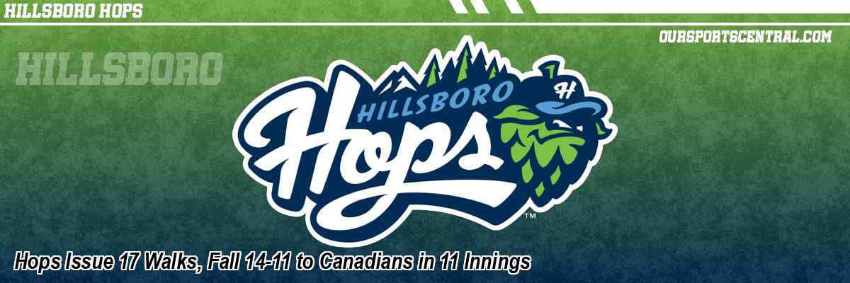 Hops Issue 17 Walks, Fall 14-11 to Canadians in 11 Innings