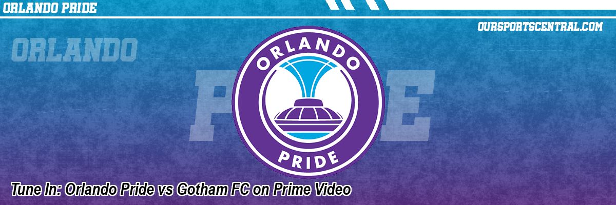 Tune In: Orlando Pride vs Gotham FC on Prime Video