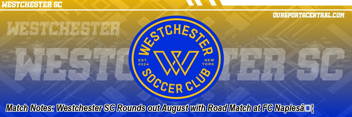 Match Notes: Westchester SC Rounds out August with Road Match at FC NaplesÃ¢Â€Â¦