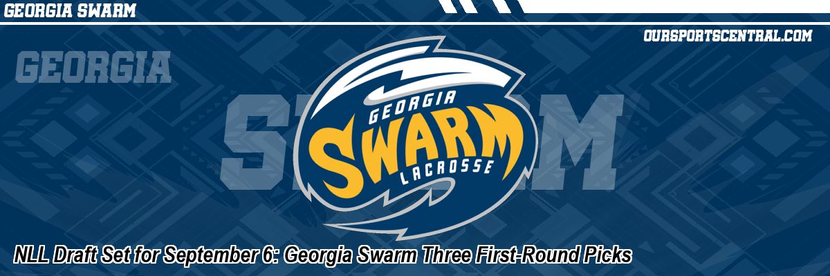 NLL Draft Set for September 6: Georgia Swarm Three First-Round Picks