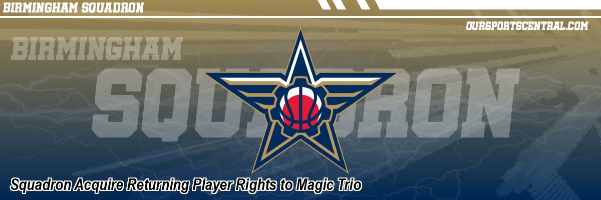 Squadron Acquire Returning Player Rights to Magic Trio
