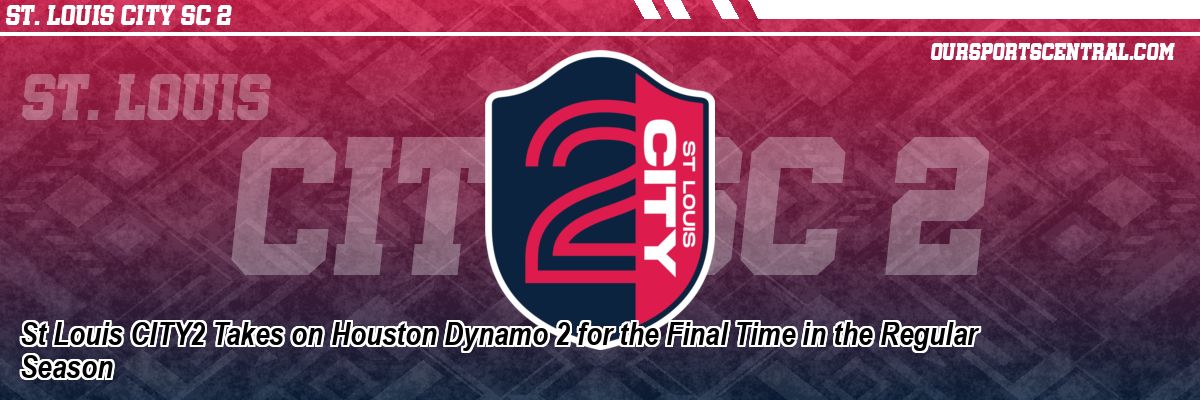 St Louis CITY2 Takes on Houston Dynamo 2 for the Final Time in the Regular Season