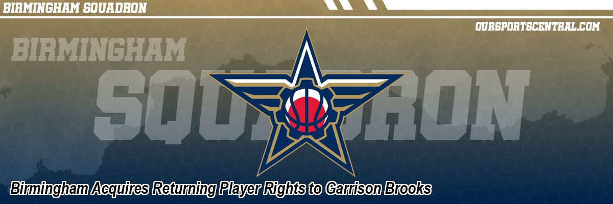 Birmingham Acquires Returning Player Rights to Garrison Brooks