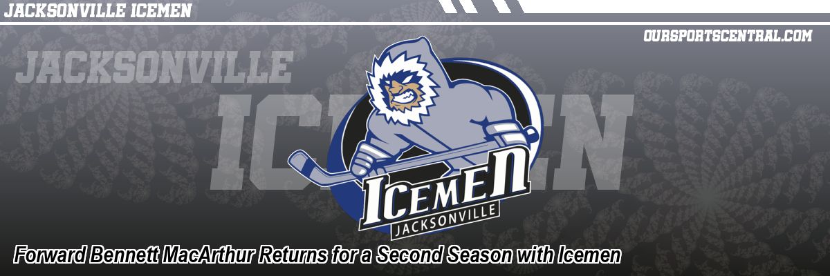 Forward Bennett MacArthur Returns for a Second Season with Icemen