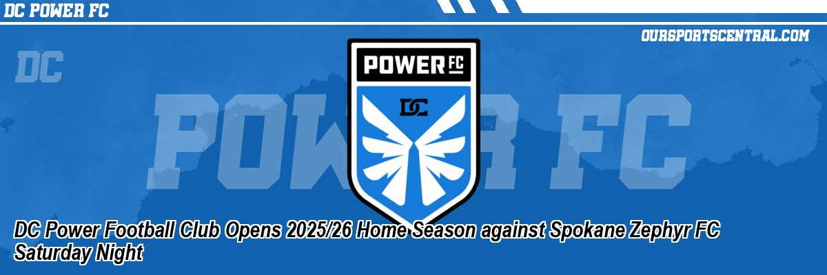 DC Power Football Club Opens 2025/26 Home Season against Spokane Zephyr FC Saturday Night
