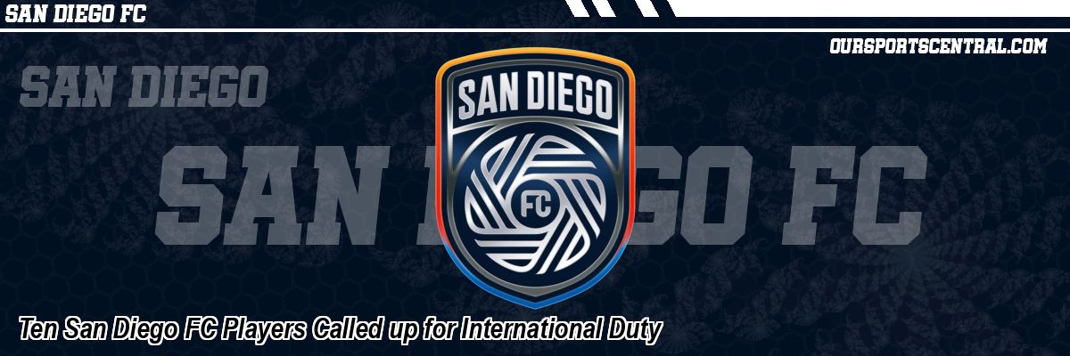 Ten San Diego FC Players Called up for International Duty