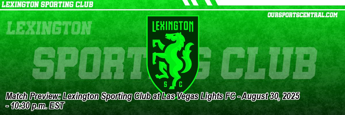 Match Preview: Lexington Sporting Club at Las Vegas Lights FC - August 30, 2025 - 10:30 p.m. EST