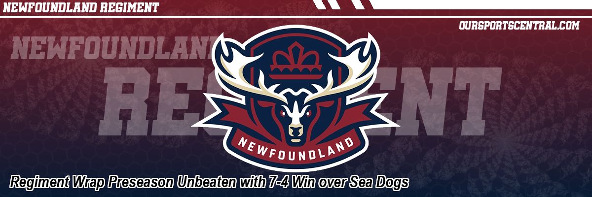 Regiment Wrap Preseason Unbeaten with 7-4 Win over Sea Dogs