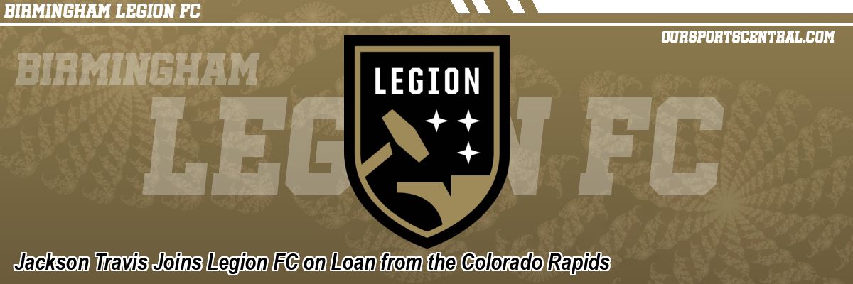 Jackson Travis Joins Legion FC on Loan from the Colorado Rapids