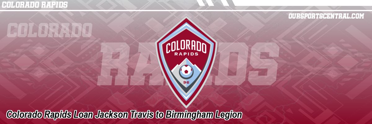 Colorado Rapids Loan Jackson Travis to Birmingham Legion