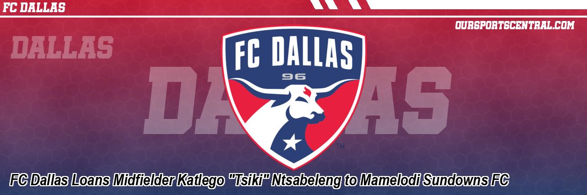 FC Dallas Loans Midfielder Katlego 