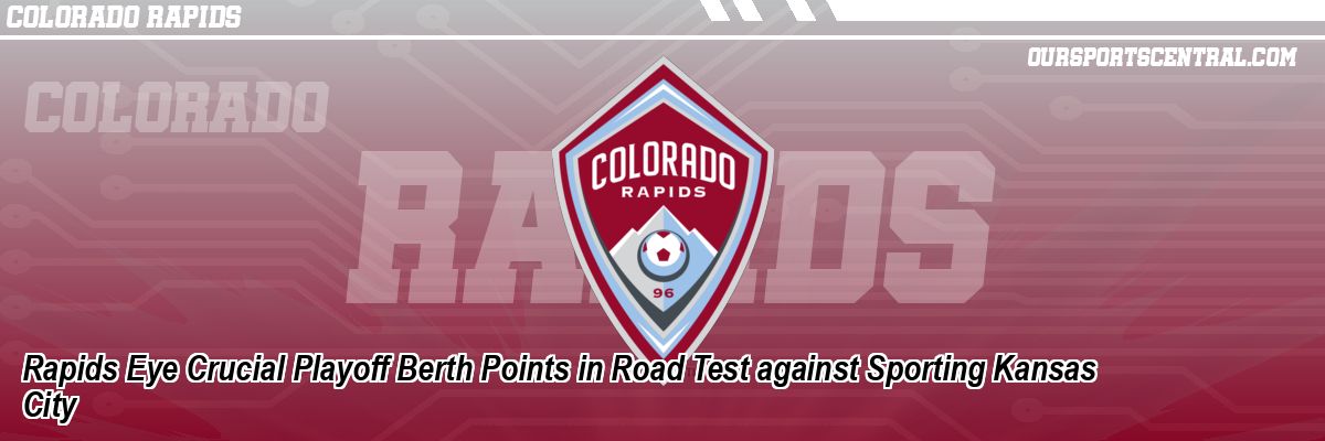 Rapids Eye Crucial Playoff Berth Points in Road Test against Sporting Kansas City