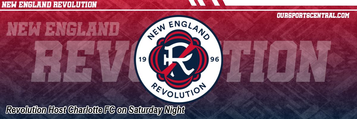 Revolution Host Charlotte FC on Saturday Night