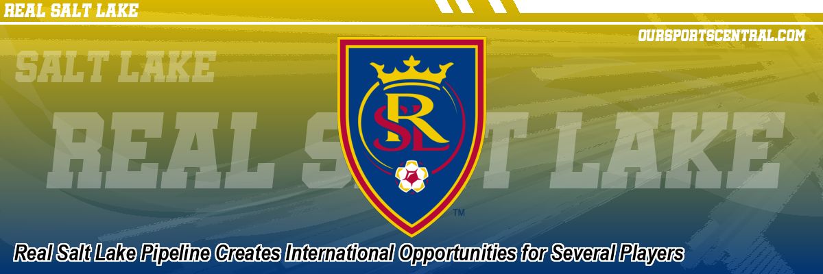 Real Salt Lake Pipeline Creates International Opportunities for Several Players