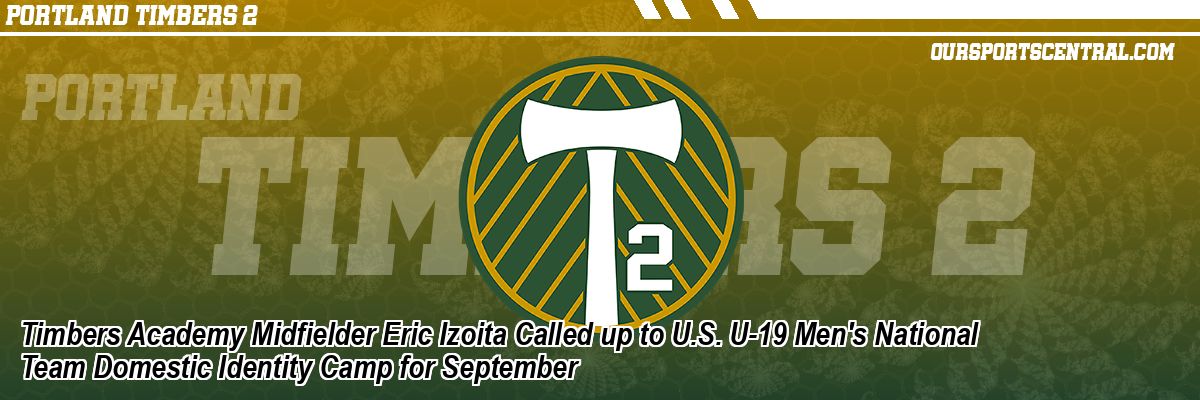 Timbers Academy Midfielder Eric Izoita Called up to U.S. U-19 Men's National Team Domestic Identity Camp for September
