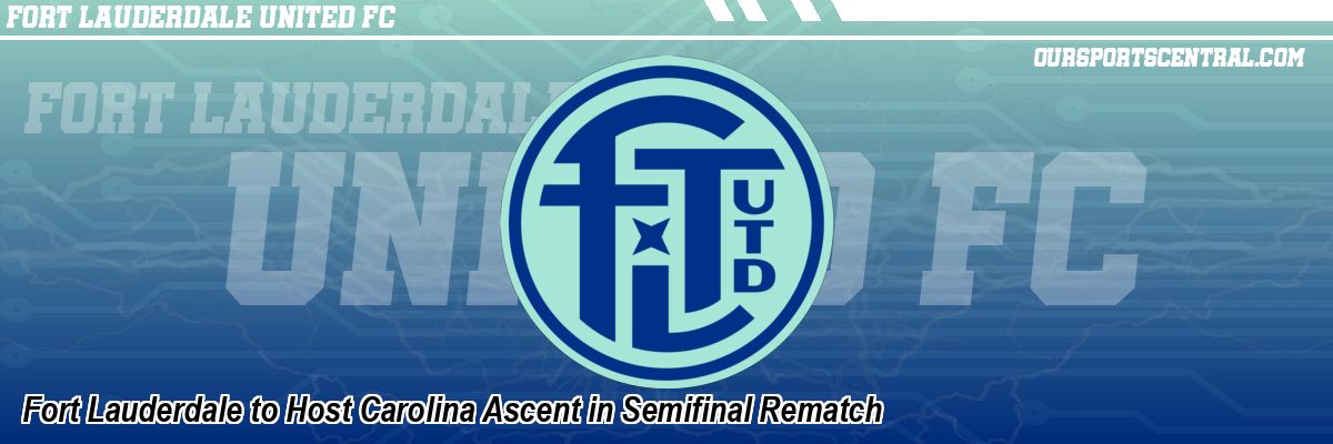 Fort Lauderdale to Host Carolina Ascent in Semifinal Rematch