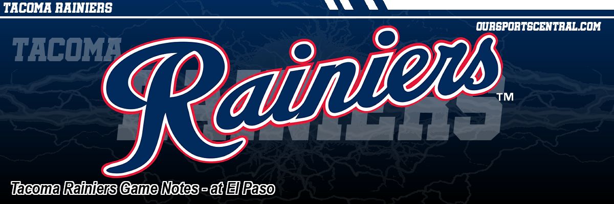 Tacoma Rainiers Game Notes - at El Paso