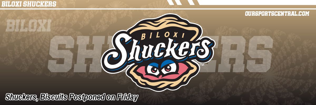 Shuckers, Biscuits Postponed on Friday