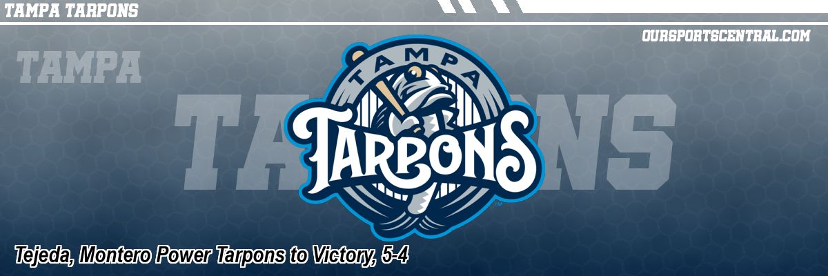 Tejeda, Montero Power Tarpons to Victory, 5-4