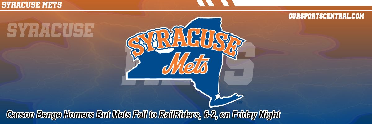 Carson Benge Homers But Mets Fall to RailRiders, 6-2, on Friday Night