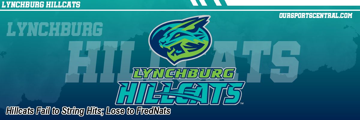 Hillcats Fail to String Hits; Lose to FredNats