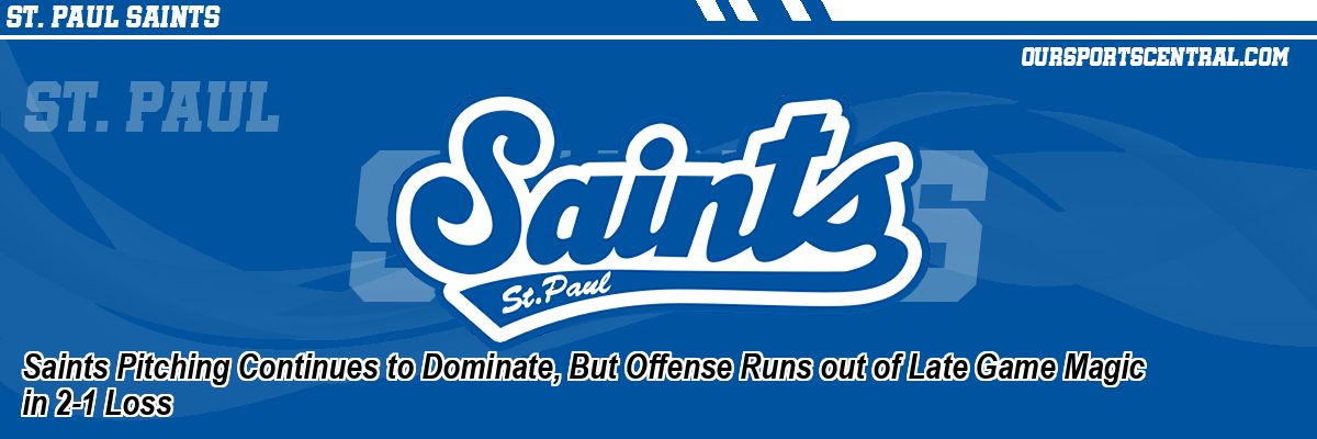 Saints Pitching Continues to Dominate, But Offense Runs out of Late Game Magic in 2-1 Loss