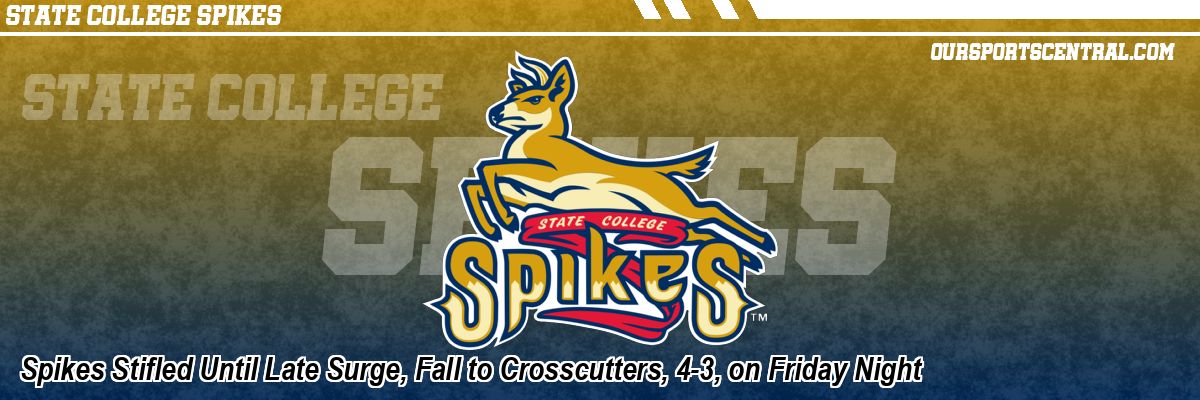 Spikes Stifled Until Late Surge, Fall to Crosscutters, 4-3, on Friday Night