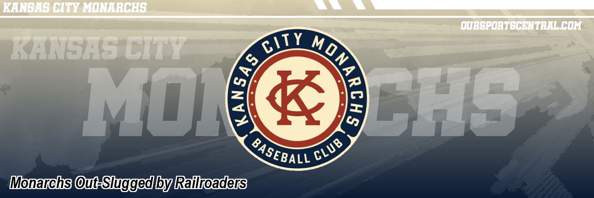 Monarchs Out-Slugged by Railroaders
