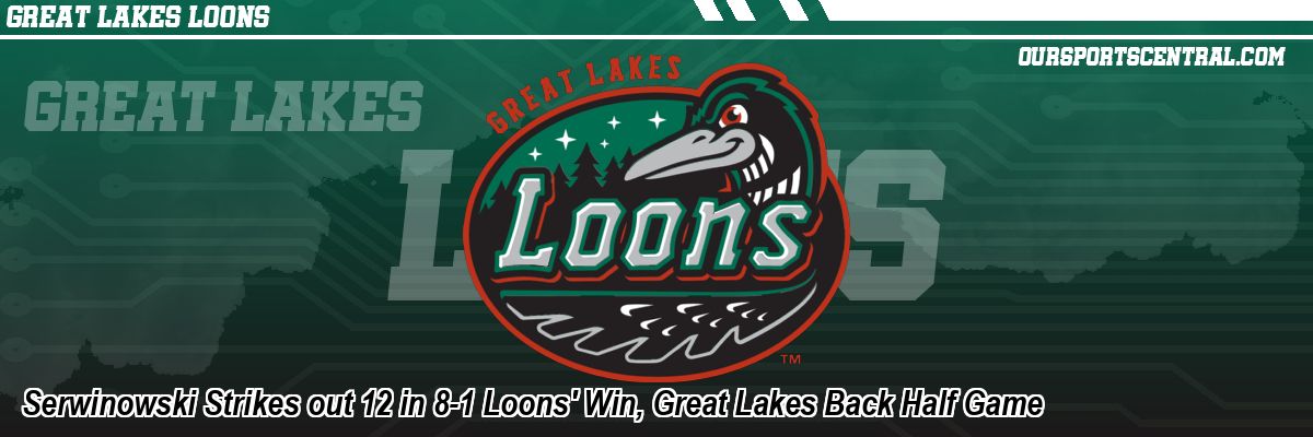 Serwinowski Strikes out 12 in 8-1 Loons' Win, Great Lakes Back Half Game
