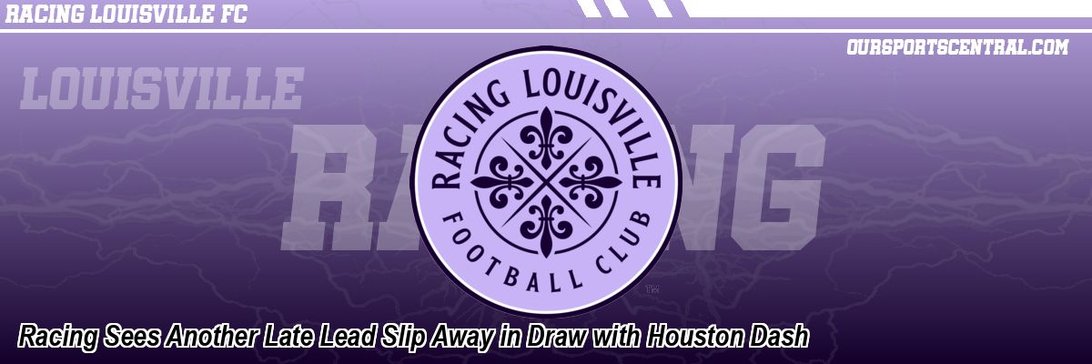 Racing Sees Another Late Lead Slip Away in Draw with Houston Dash