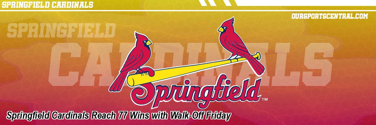 Springfield Cardinals Reach 77 Wins with Walk-Off Friday