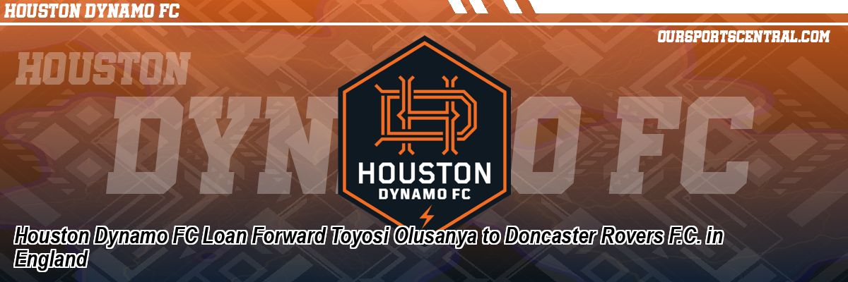 Houston Dynamo FC Loan Forward Toyosi Olusanya to Doncaster Rovers F.C. in England