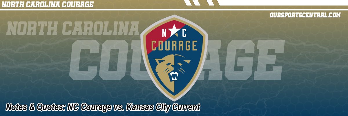 Notes & Quotes: NC Courage vs. Kansas City Current