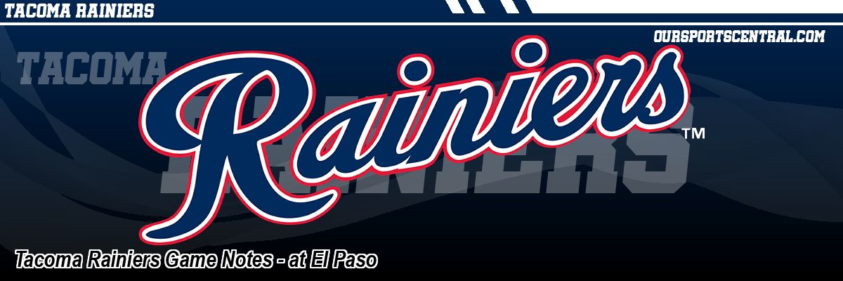 Tacoma Rainiers Game Notes - at El Paso