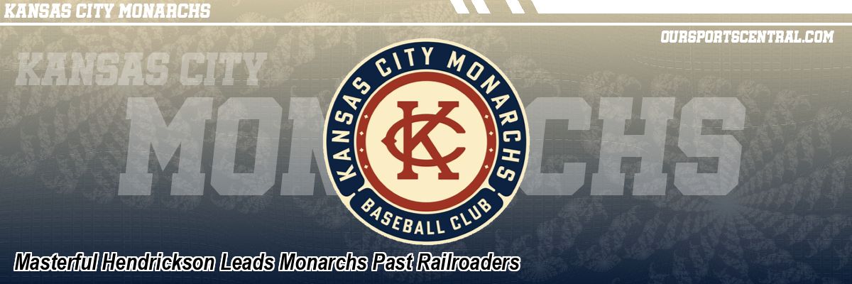 Masterful Hendrickson Leads Monarchs Past Railroaders