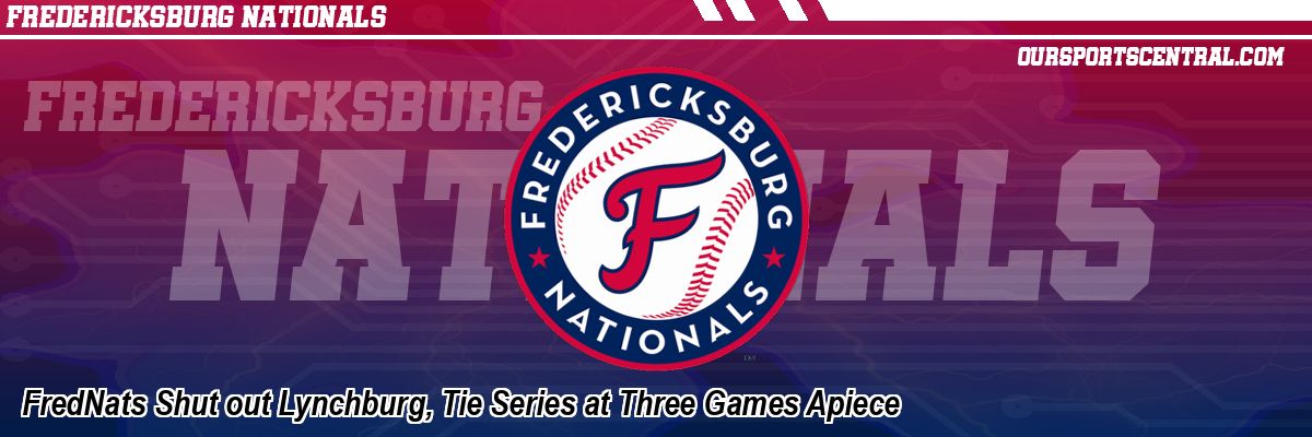 FredNats Shut out Lynchburg, Tie Series at Three Games Apiece
