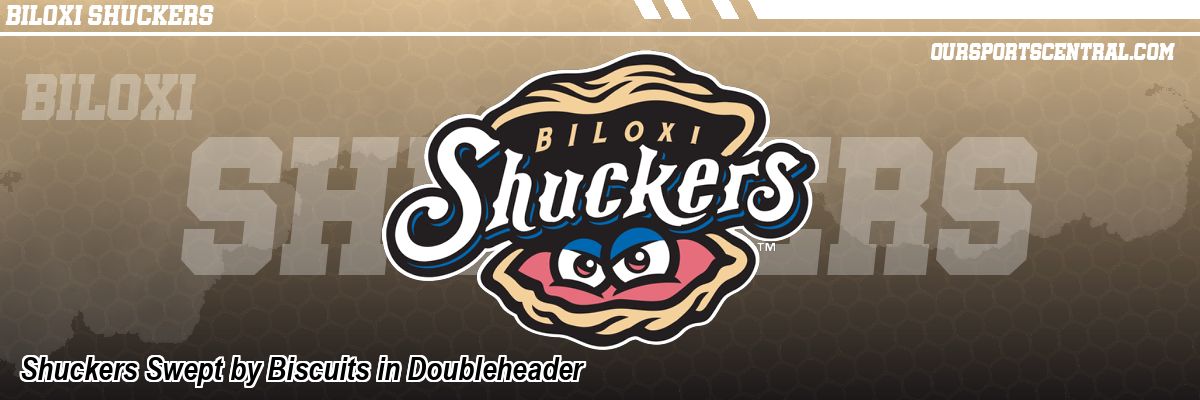 Shuckers Swept by Biscuits in Doubleheader