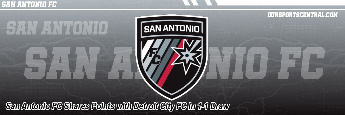 San Antonio FC Shares Points with Detroit City FC in 1-1 Draw