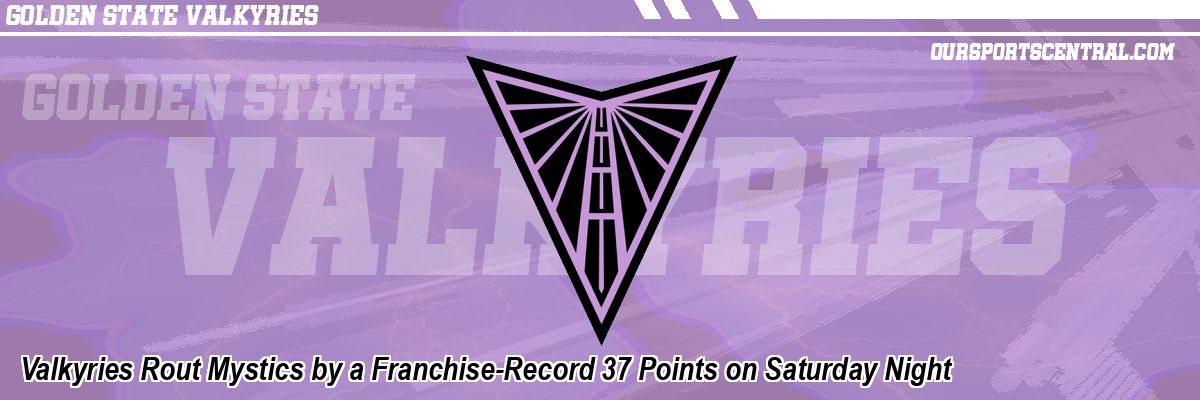 Valkyries Rout Mystics by a Franchise-Record 37 Points on Saturday Night