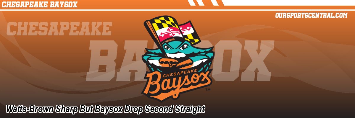 Watts-Brown Sharp But Baysox Drop Second Straight