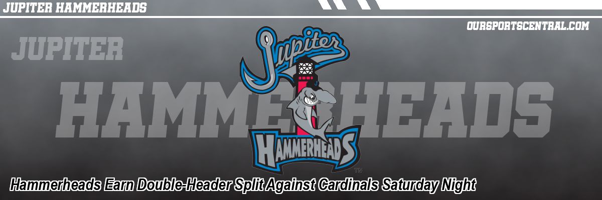 Hammerheads Earn Double-Header Split Against Cardinals Saturday Night