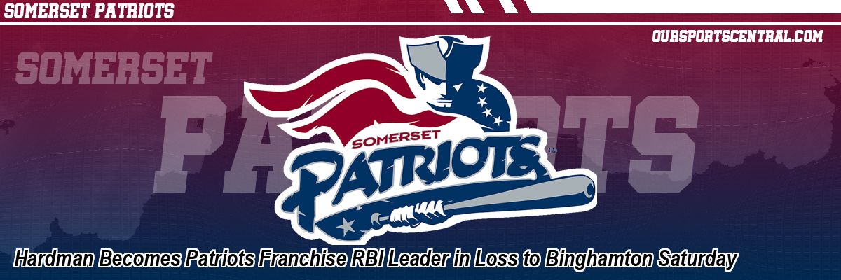 Hardman Becomes Patriots Franchise RBI Leader in Loss to Binghamton Saturday