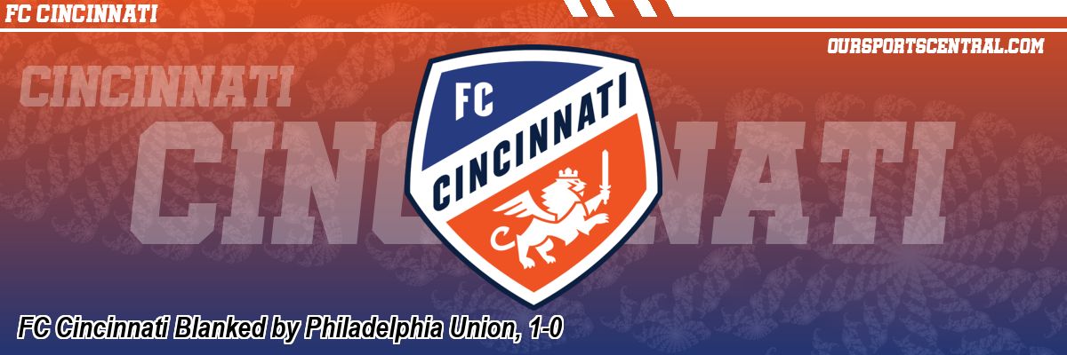 FC Cincinnati Blanked by Philadelphia Union, 1-0