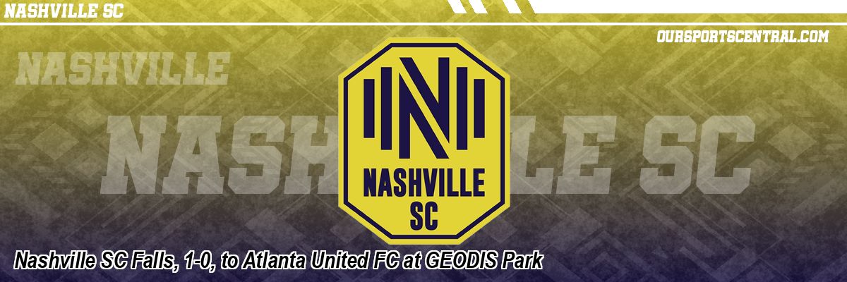 Nashville SC Falls, 1-0, to Atlanta United FC at GEODIS Park