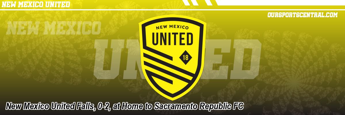 New Mexico United Falls, 0-2, at Home to Sacramento Republic FC