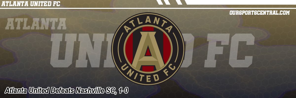 Atlanta United Defeats Nashville SC, 1-0