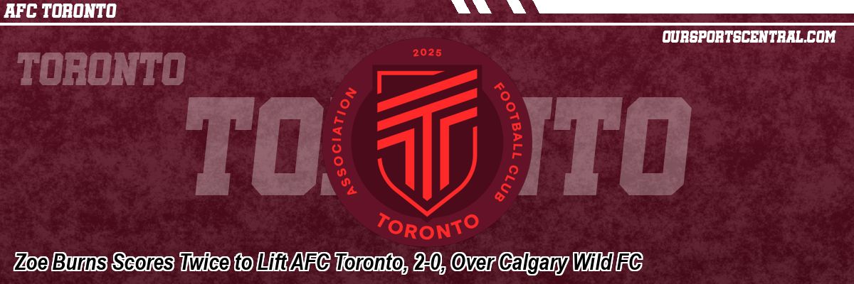 Zoe Burns Scores Twice to Lift AFC Toronto, 2-0, Over Calgary Wild FC