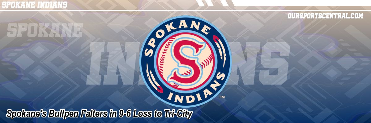 Spokane's Bullpen Falters in 9-6 Loss to Tri-City
