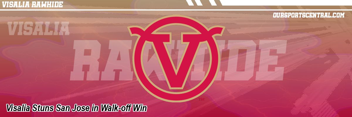 Visalia Stuns San Jose in Walk-off Win