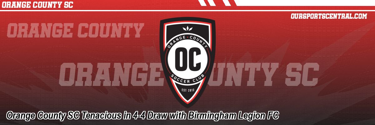 Orange County SC Tenacious in 4-4 Draw with Birmingham Legion FC